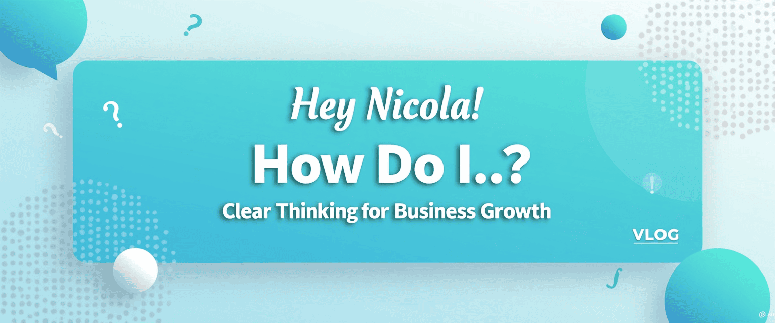 HNHDI Vlog Header Header image for the HNHDI Vlog Archive, featuring the title 'Hey Nicola! How Do I..?' and the tagline 'Clear Thinking for Business Growth' over a teal and blue background.